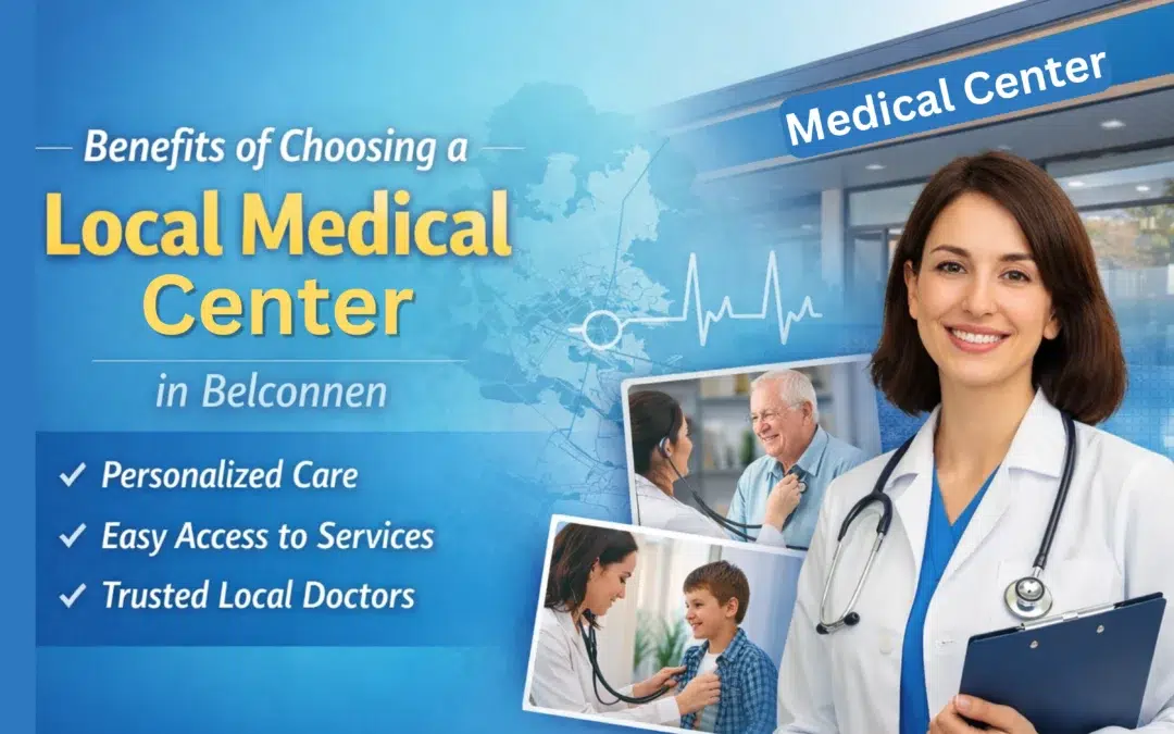 Benefits of Choosing a Local Medical Centre in Belconnen