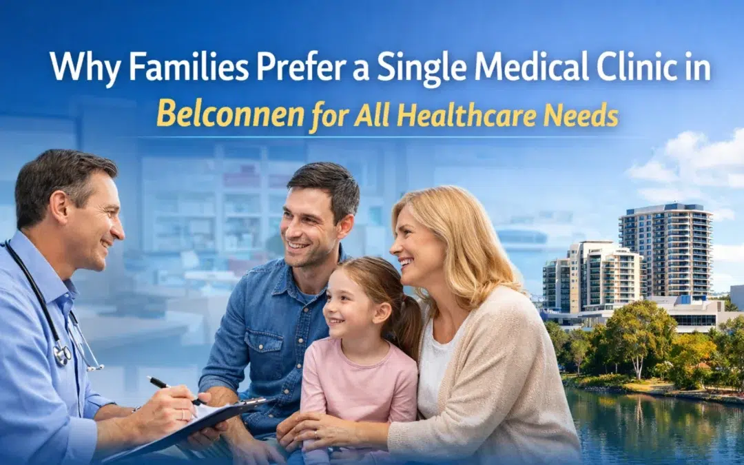 Why Families Prefer a Single Medical Clinic in Belconnen for All Healthcare Needs