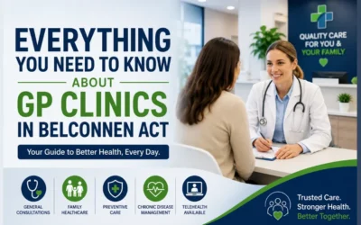 Everything You Need to Know About GP Clinics in Belconnen ACT