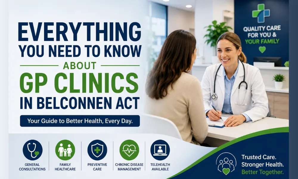 Everything You Need to Know About GP Clinics in Belconnen ACT